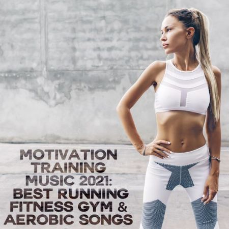 Various Artists Motivation Training Music 2021 Best Running Fitness Gym Aerobic Songs Explicit 2021