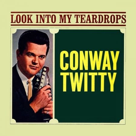 Conway Twitty Look Into My Teardrops 2020
