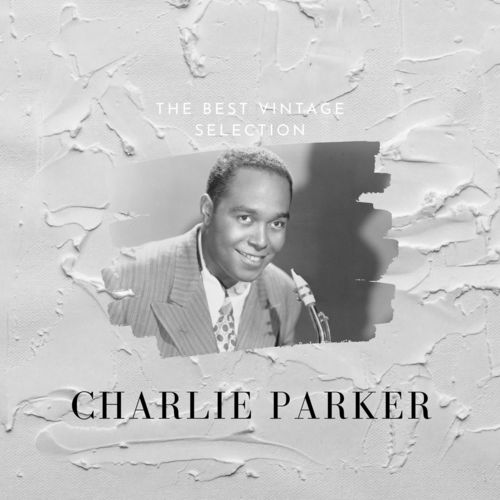 Charlie Parker The Best Vintage Selection 2020