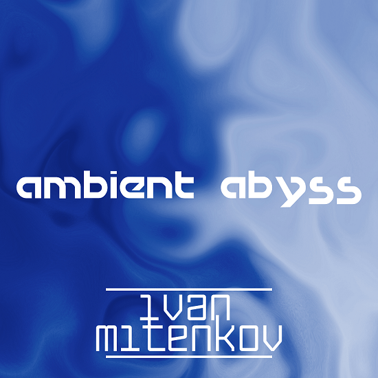 Ivan Mitenkov Ambient Abyss Remastered 2019 2021