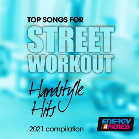 Various Artists Top Songs For Street Workout Hardstyle Hits 2021 Compilation Fitness Version 2021