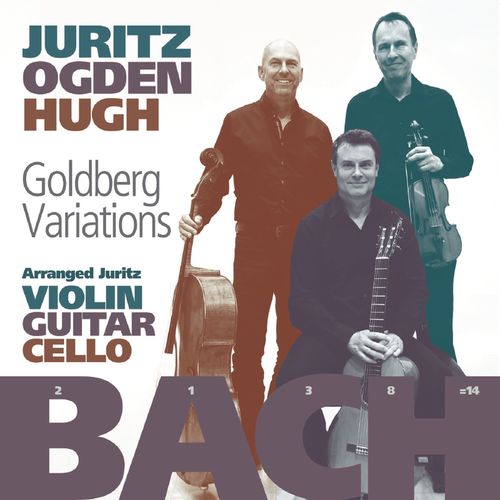 David Juritz Craig Ogden Tim Hugh J S Bach Goldberg Variations arranged for Violin Guitar Cello 2021