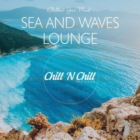 Various Artists Sea and Waves Lounge Chillout Your Mind 2021