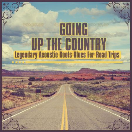 Various Artists Going up the Country Legendary Acoustic Roots Blues for Road Trips 2021