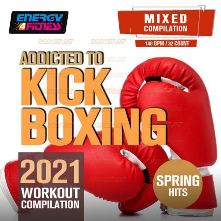 Various Artists Addicted to Kick Boxing Spring Hits 2021 Workout Compilation 2021