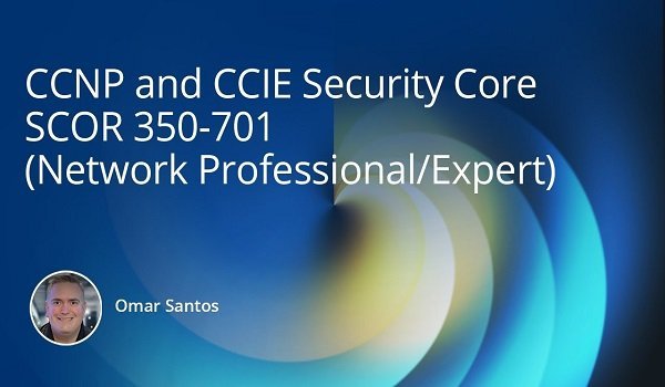 Implementing and Operating Cisco Security Core Technologies SCOR