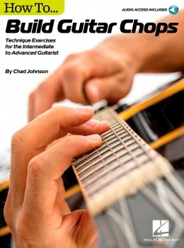 How to Build Guitar Chops Technique Exercises for the Intermediate to Advanced Guitarist