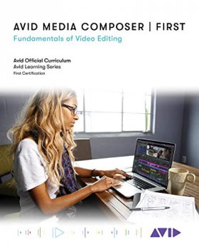 Avid Media Composer First Fundamentals of Video Editing