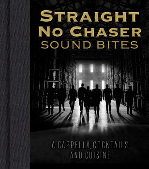 Straight No Chaser Sound Bites A Cappella Cocktails and Cuisine