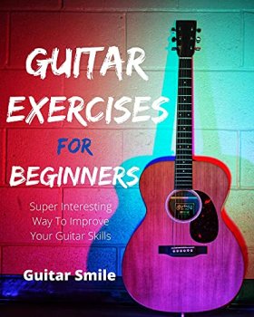 Guitar Exercises For Beginners Super Interesting Way To Improve Your Guitar Skills Guitar Mastery Book 3