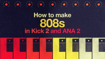 Sonic Academy How To Make 808s in Kick 2 and ANA 2 TUTORiAL