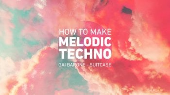 Sonic Academy How To Make Melodic Techno with Gai Barone TUTORiAL