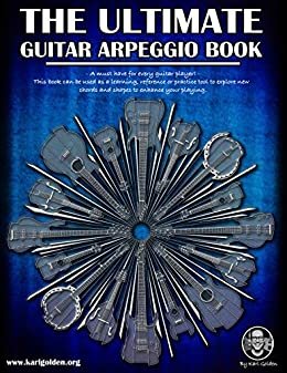 The Ultimate Guitar Arpeggio Book A Must Have For Every Guitar Player Learn over 165 useful and movable arpeggio shapes