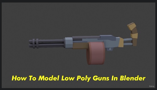 Udemy How To Model Low Poly Guns In Blender