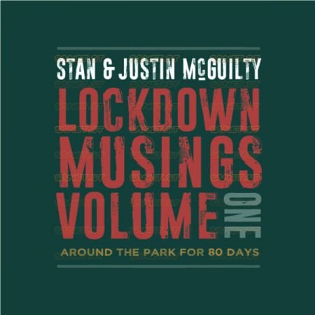 Stan Justin McGuilty Lockdown Musings Vol 1 Around the Park for 80 Days 2022