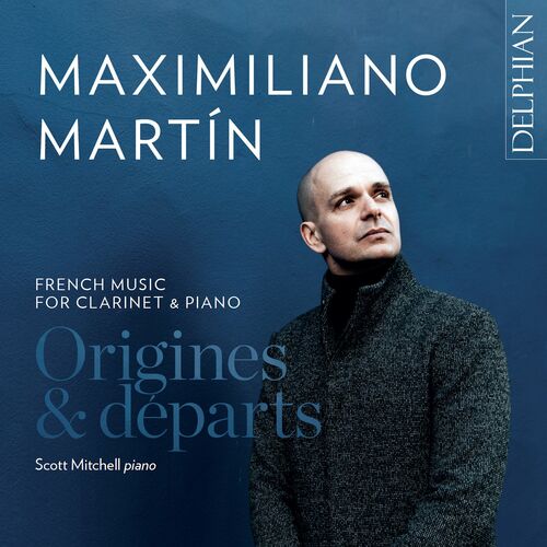 Maximiliano Mart n Scott Mitchell Origines D parts French Music for Clarinet and Piano 2022