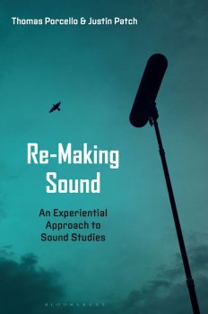 Re Making Sound An Experiential Approach to Sound Studies