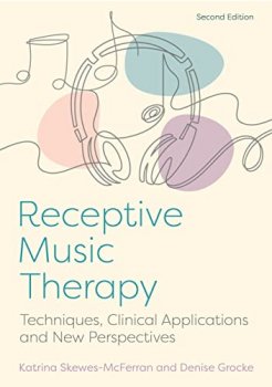 Receptive Music Therapy 2nd Edition Techniques Clinical Applications and New Perspectives