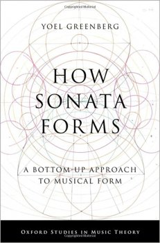 How Sonata Forms A Bottom Up Approach to Musical Form Oxford Studies in Music Theory