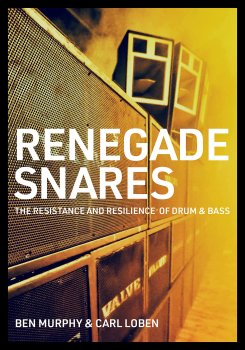 Renegade Snares The Resistance And Resilience Of Drum Bass