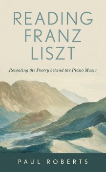 Reading Franz Liszt Revealing the Poetry Behind the Piano Music