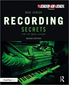 Recording Secrets for the Small Studio Sound On Sound Presents 2nd Edition