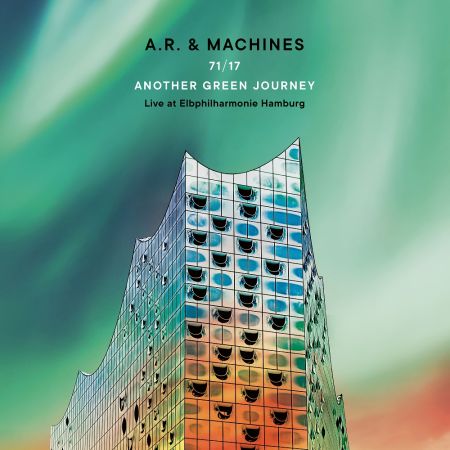 A R Machines 71 17 Another Green Journey Live at Elbphilharmonie Hamburg 2022