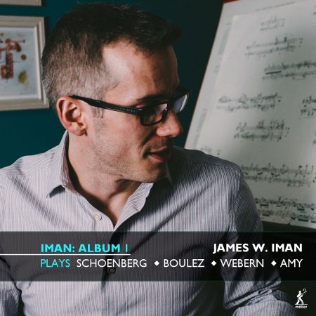 James W Iman Iman Album 1 James W Iman Plays Schoenberg Boulez Webern Amy 2022 Official Digital Download
